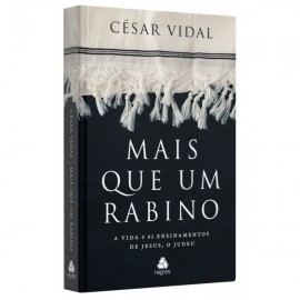 MAIS QUE UM RABINO - A VIDA E OS ENSINAMENTOS DE JESUS, O JUDEU